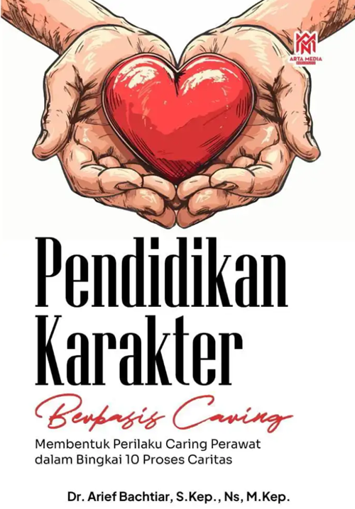 Pendidikan Karakter Berbasis Caring : Membentuk Perilaku Caring Perawat dalam Bingkai 10 Proses Caritas