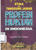 Etika dan Tanggung Jawab Profesi Hukum di Indonesia