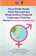 Peran Public Health Dalam Mencegah Dan Mengendalikan Pengaruh Lingkungan Terhadap Status Kesehatan Reproduksi