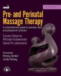Pre - and Perinatal Massage Therapy : a comprehensive guide ti prenatal, labor and postpartum practice