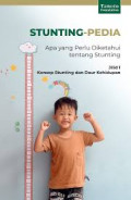 STUNTING-PEDIA : Apa yang Perlu Diketahui tentang Stunting Jilid 1 : Konsep Stunting dan Daur Kehidupan