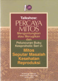Talkshow : Percaya Mitos Menguntungkan atau Merugikan dan Peluncuran Buku Kesproholic Seri 2 :Mitos Seputar Masalah Kesehatan Reproduksi